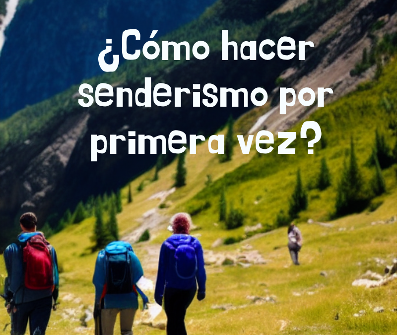 ¿Cómo hacer senderismo por primera vez?