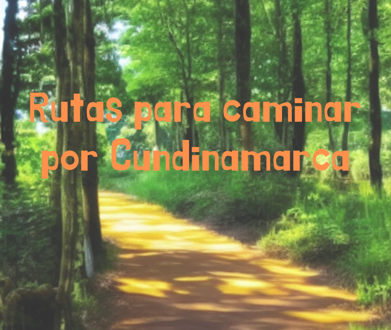 Rutas para caminar por Cundinamarca